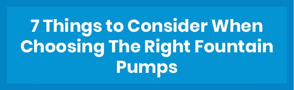 Choosing The Right Fountain Pumps