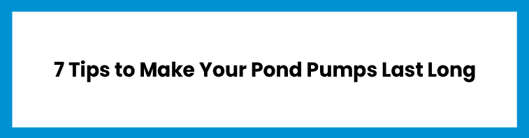 7 Tips to Make Your Pond Pumps Last Long [Infographic]